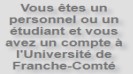 Vous êtes un personnel ou un étudiant et vous avez un compte à l'université de Franche-Comté
